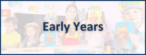 Young children displaying crafts they've made, with the copy "Early Years" overtop