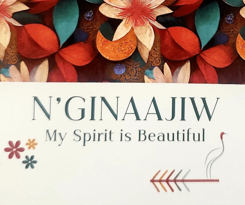 NGINAAJIW: My Spirit is Beautiful