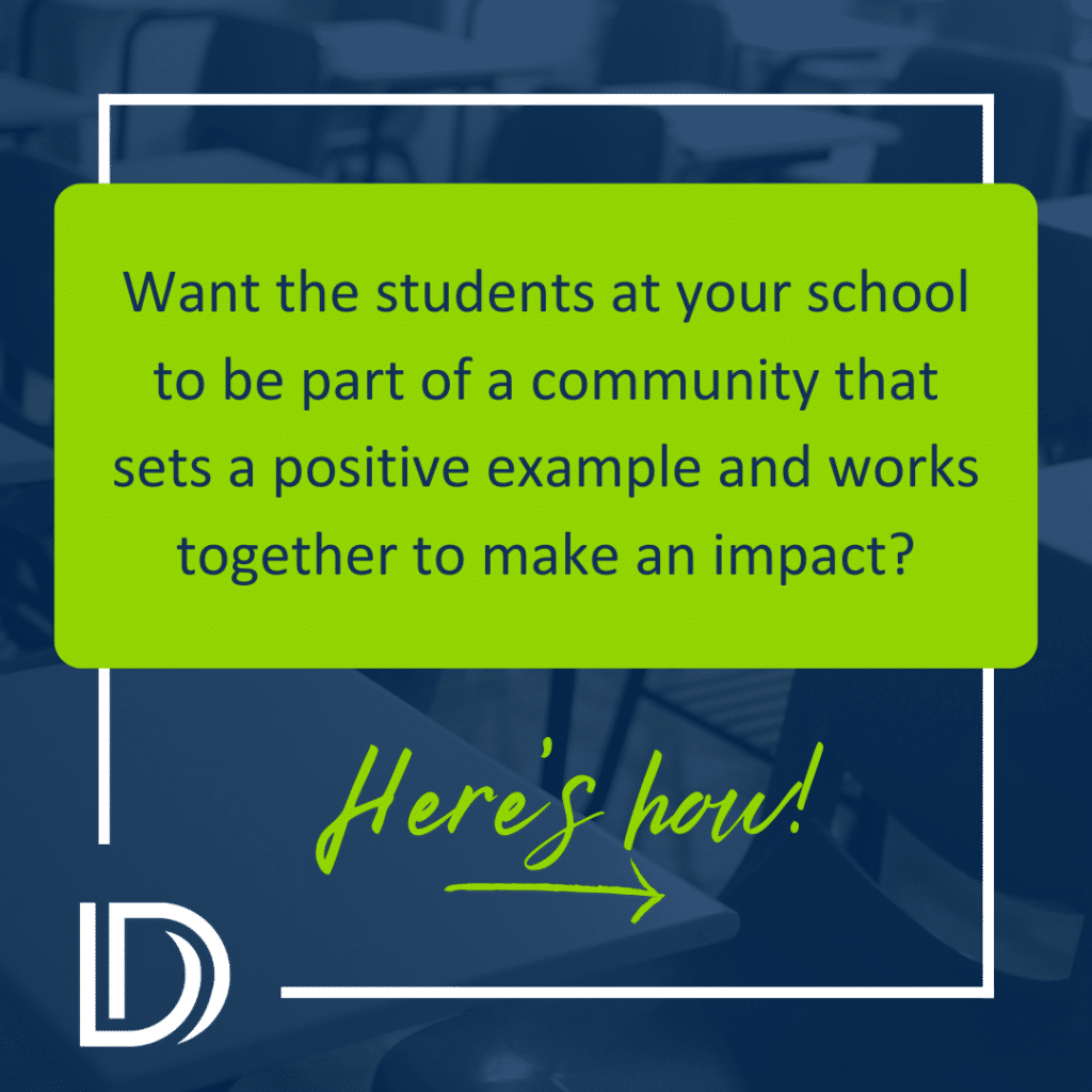 Want the students at your school to be a part of a community that sets a positive example and works together to make an impact? Here's how!
