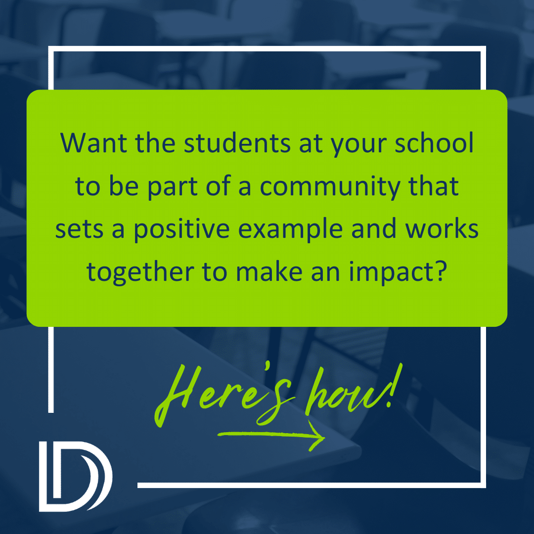 Want the students at your school to be a part of a community that sets a positive example and works together to make an impact? Here's how!